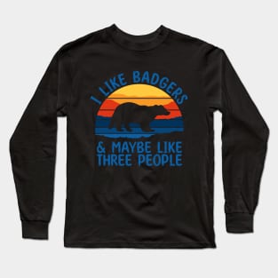 I Like Badgers & Maybe Like Three People Long Sleeve T-Shirt